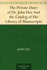 The Private Diary of Dr. John Dee And the Catalog of His Library of Manuscripts (English Edition)
