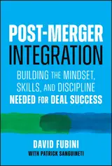 Post-Merger Integration: Building the Mindset, Skills, and Discipline Needed for Deal Success (English Edition)
