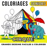 Le Cirque Livre de Coloriage pour Senior: Cahier de coloriage apaisant pour les personnes âgées et les débutants avec grands dessins simples et faciles à colorier