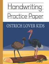 Handwriting practice paper for Ostrich lover kids: Cute Ostrich cartoon kindergarten write with the line for ABC children workbook; nifty 120 blank white pages with dotted 3 lines