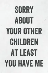 Fathers Day Gifts: Sorry About Your Other Children At Least You Have Me: Personalized Father's Day, Happy Fathers Day Notebook, Funny & Lovely Fathers Day Gift From Daughter or Son