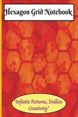 Hexagon Grid Notebook: Perfect for Geometry, Game Design, and Creative Projects