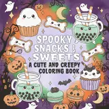 Spooky Snacks & Sweets: A Cute and Creepy Coloring Book