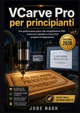 ler totalmente VCarve Pro per principianti: Una guida passo passo alla progettazione CNC, ai percorsi utensile e ai tuoi primi progetti di falegnameria (Italian Edition)