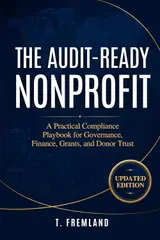 ler totalmente The Audit-Ready Nonprofit: A Practical Compliance Playbook for Governance, Finance, Grants, and Donor Trust (English Edition)