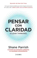Pensar Con Claridad / Clear Thinking: Convierte Los Momentos Ordinarios En Resultados Extraordinarios / Turning Ordinary Moments Into Extraordinary Results
