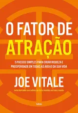 O fator de atração: 5 passos simples para criar riqueza e prosperidade em todas as áreas da sua vida