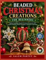 ler totalmente BEADED CHRISTMAS CREATIONS FOR BEGINNERS: Explore Handmade Beaded Christmas Ornaments with Creative Patterns, Simple Techniques, and Festive Inspiration