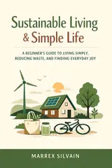 Sustainable Living & Simple Life: A Beginner’s Guide to Living Simply, Reducing Waste, and Finding Everyday Joy (English Edition)