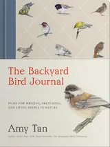The Backyard Bird Journal: Pages for Writing, Sketching, and Living Deeply in Nature