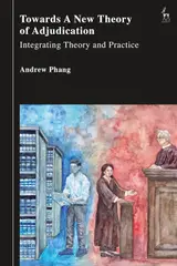 Towards a New Theory of Adjudication: Integrating Theory and Practice