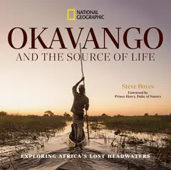 Okavango and the Source of Life: Exploring Africa's Lost Headwaters ler